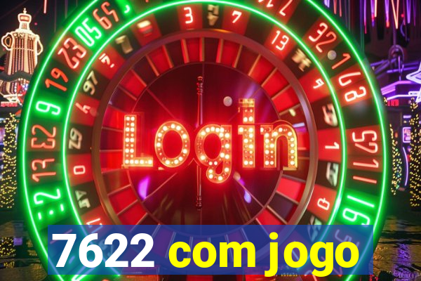 7622 com jogo